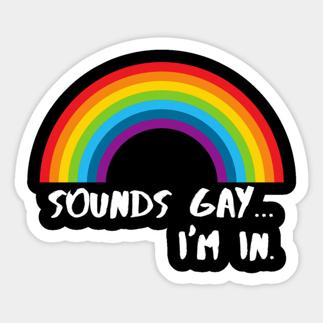 Sounds Gay I'm In Funny Pride Shirt Sticker by PowderShot